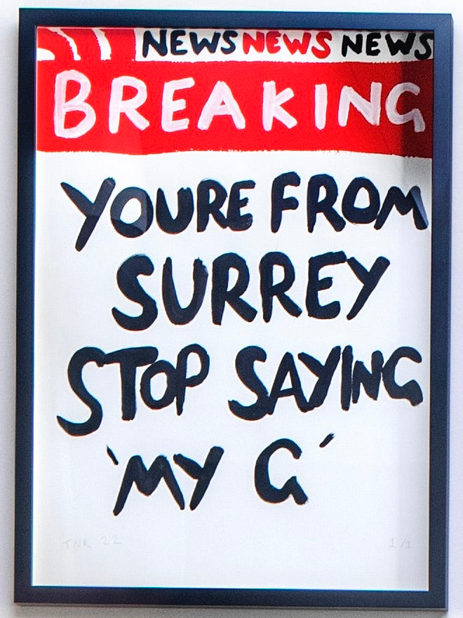 Breaking News: You're From Surrey (Framed) by Times New Roadman, a hand-finished hand finished screen print on 310gsm south bank coarse from 2022
