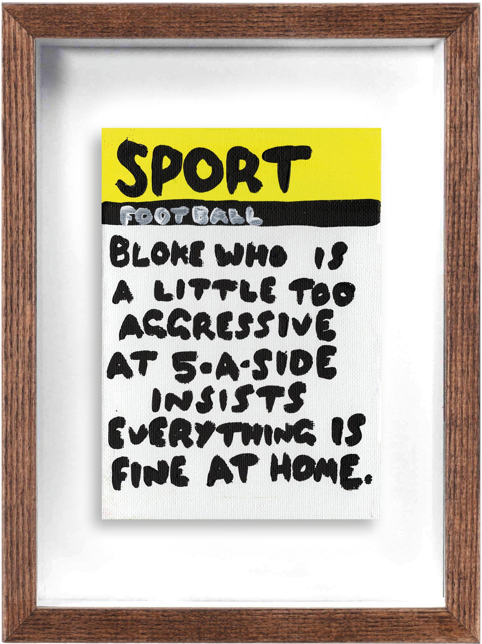 Bloke Who Is A Little Too Aggressive.. (Framed) by Times New Roadman, a original hand painted with acrylic on canvas stretched board from 2021