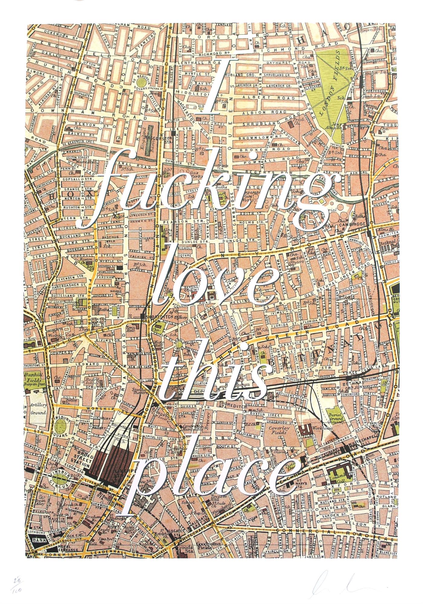 I FUCKING LOVE THIS PLACE (SHOREDITCH) by Dave Buonaguidi, a limited edition lithograph on fedrigoni acroprint ew 250gsm paper from 2015