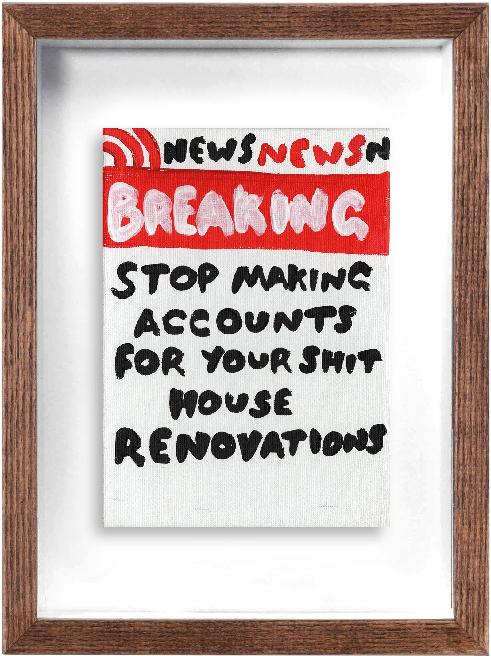 Stop Making Accounts For… (Framed) by Times New Roadman, a original hand painted with acrylic on canvas stretched board from 2020