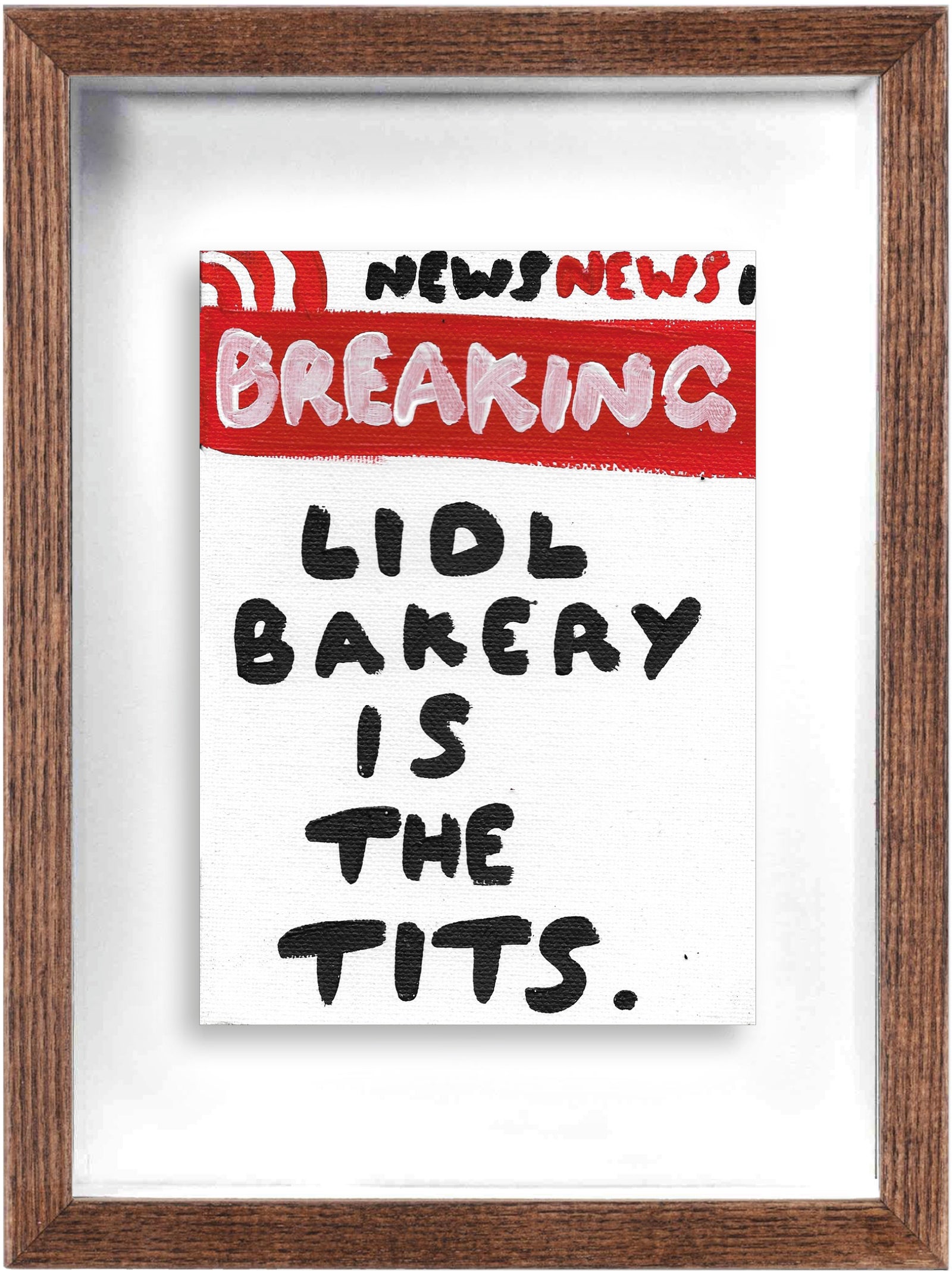 Lidl Bakery Is The Tits (Framed) by Times New Roadman, a original hand painted with acrylic on canvas stretched board from 2021