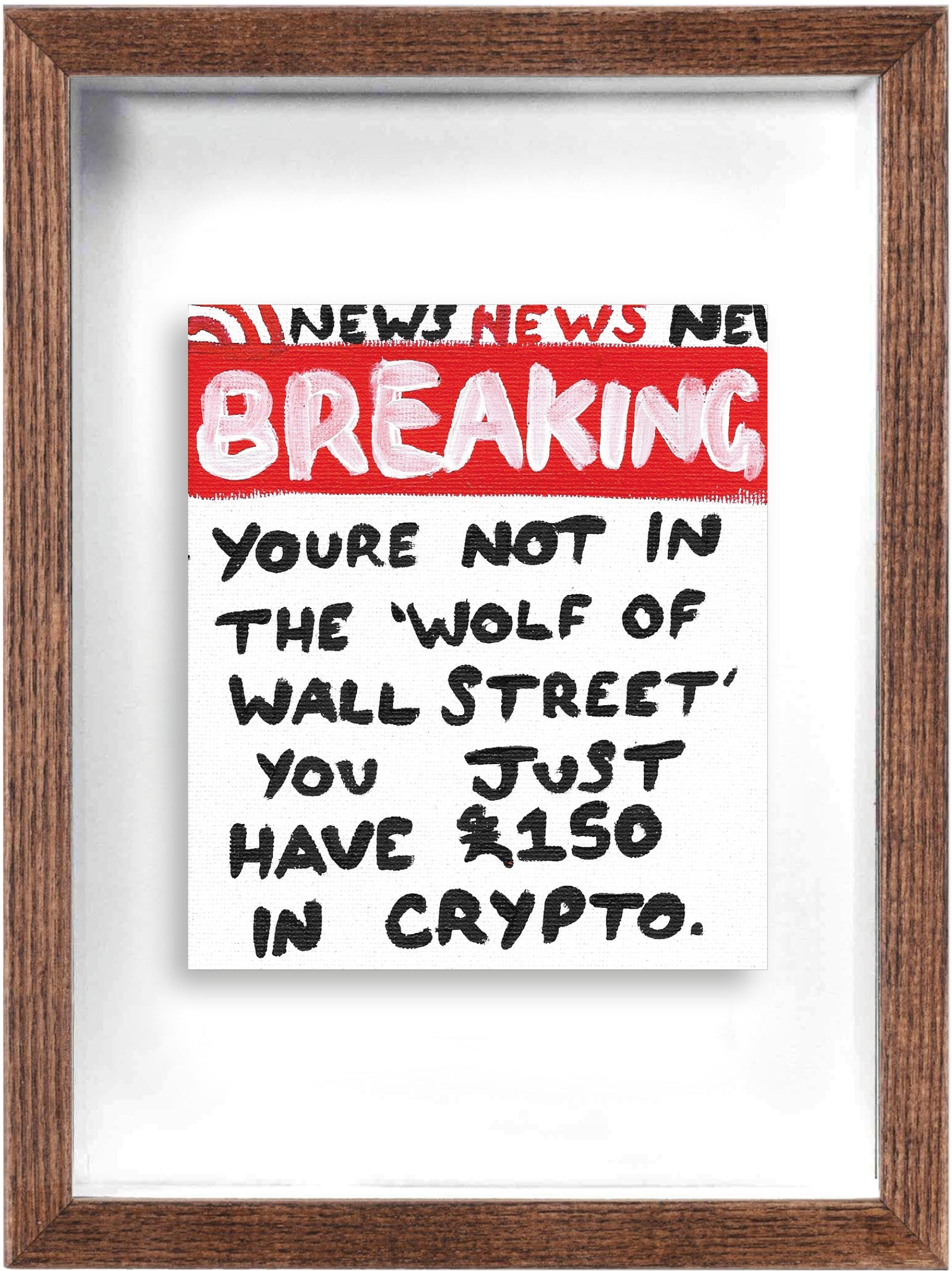 Youre Not In The "Wolf of Wall Street" (Framed) by Times New Roadman, a original hand painted with acrylic on canvas stretched board from 2020