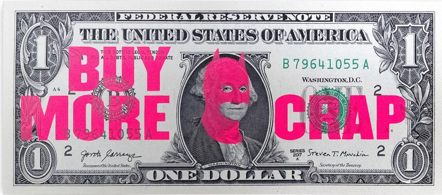 Buy More Crap (Dollar Note edition) by Heath Kane, a limited edition 1 colour screenprint on us dollar note from 2022
